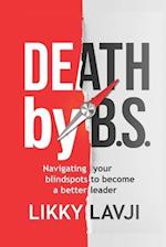 Death by BS: Navigating Your Blind Spots to become a Better Leader 