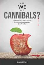 Are We All Cannibals?: Experiencing God's Security in a World that Devours One Another 