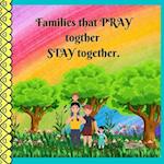 Families that PRAY together STAY together. 