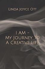I AM - My Journey To A Creative Life 