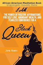 I Am...The Power of Positive Affirmations for Self-Love, Abundant Wealth, and Fearless Confidence for a Black Queen 