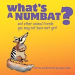 What's A Numbat?: And Other Animal Friends You May Not Have Met Yet! 