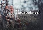 Hausegiester!: A comprehensive guide to the nearly forgotten creatures of German folklore