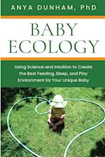 Baby Ecology: Using Science and Intuition to Create the Best Feeding, Sleep, and Play Environment for Your Unique Baby 