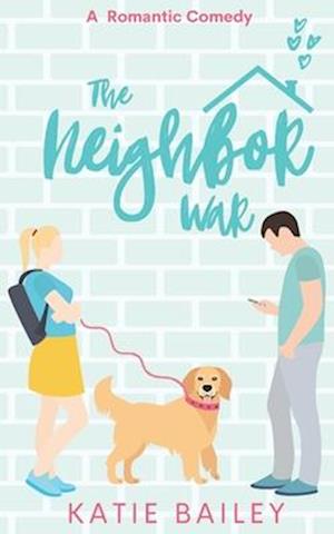 The Neighbor War: A Romantic Comedy