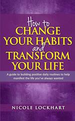 How to Change your Habits and Transform your Life