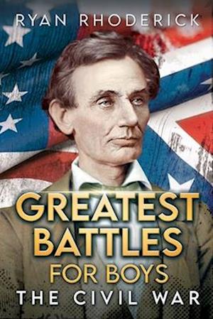 Greatest Battles for Boys: The Civil War