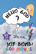 God Moves: Hello God? It's Me, Joy Bomb! - Children's Chapter Book Fiction for 8-12 - Silly but Serious Too! 