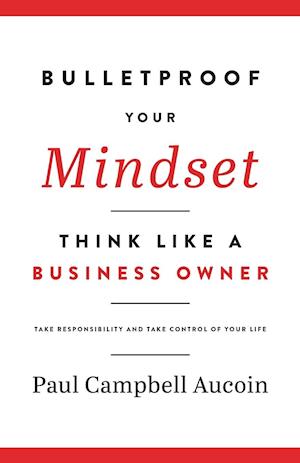Bulletproof Your Mindset. Think Like a Business Owner.