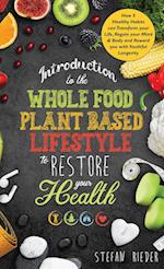 Introduction to the Whole Food Plant Based Lifestyle to Restore Your Health