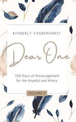 Dear One - Volume One: 100 Days of Encouragement for the Hopeful and Weary 