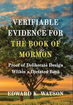 VERIFIABLE EVIDENCE FOR THE BOOK OF MORMON: Proof of Deliberate Design Within a Dictated-From-Imagination Book 