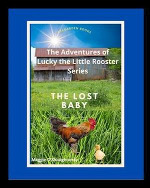 The Lost Baby: Lucky the Little Rooster Finds a Lost Baby