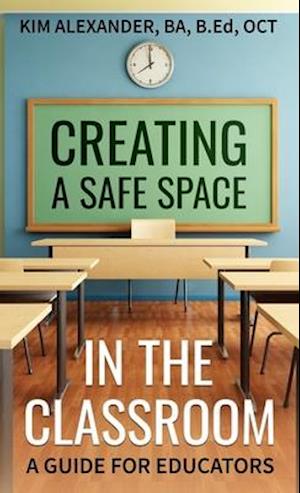 CREATING A SAFE SPACE IN THE CLASSROOM: A Guide for Educators