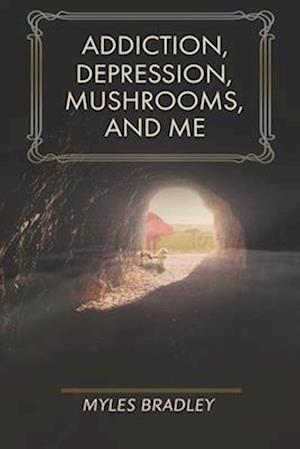 Addiction, Depression, Mushrooms, and Me: How I Got Sober with Psilocybin Mushrooms.