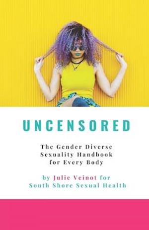 Uncensored: The Gender Diverse Sexuality Handbook for Every Body