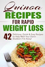 Quinoa Recipes for Rapid Weight Loss: 42 Delicious, Quick & Easy Recipes to Help Melt Your Damn Stubborn Fat Away! 