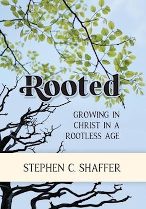 Rooted: Growing in Christ in a Rootless Age