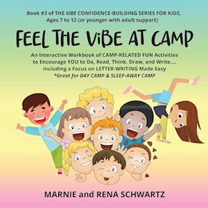 FEEL THE ViBE AT CAMP: An Interactive Workbook of CAMP-RELATED FUN Activities to Encourage YOU to Do, Read, Think, Draw, and Write...Including a Focus