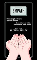 Empath: Harnessing the Power of Empathic Abilities (Channel Your Inner Abilities and Unlock Your Hidden Potentia) 