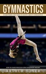 Gymnastics: Everything You Need to Know About Gymnastics (How to train muscles using your body weight) 