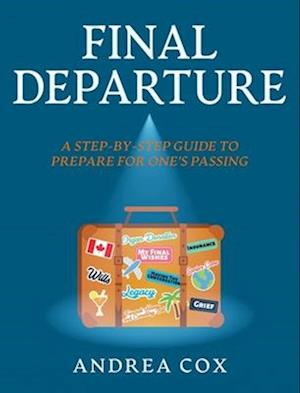 FINAL DEPARTURE: A STEP-BY-STEP-GUIDE TO PREPARE FOR ONE'S PASSING