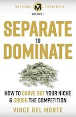 Separate to Dominate: How to Carve Out Your Niche and Crush the Competition 