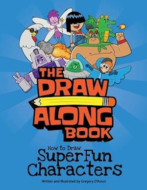 The Draw Along Book: How to Draw Super Fun Characters