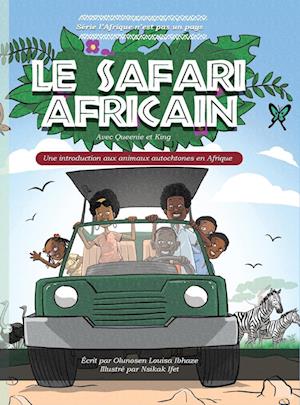 LE SAFARI AFRICAIN; Une introduction aux animaux autochtones en Afrique