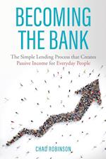 Becoming the Bank: The Simple Lending Process that Creates Passive Income for Everyday People 