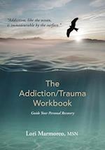 The Addiction/Trauma Workbook : Guide Your Personal Recovery 
