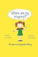 Where Are My Crayons? : A learn to organize story 