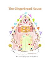 The Gingerbread House: a re-imagined classic 