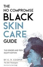 The No Compromise Black Skin Care Guide: The Gender and Teen Equity Edition 