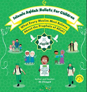 Islamic Aqidah (Beliefs) for Children - What Every Muslim Must Know About the Prophets of Allah!