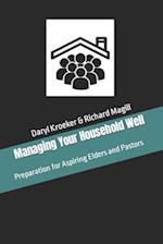 Managing Your Household Well: Preparation for Aspiring Elders and Pastors 