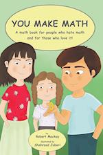 You Make Math - a math book for people who hate math, and for those who love it! 