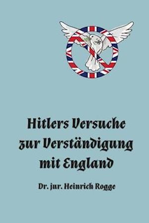 Hitlers Versuche zur Verständigung mit England