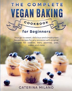 The Complete Vegan Baking Cookbook for Beginners