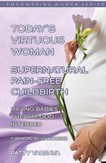 Today's Virtuous Woman Supernatural Pain-Free Childbirth