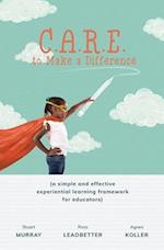 C.A.R.E. to Make a Difference: A Simple and Effective Experiential Learning Framework for Educators 