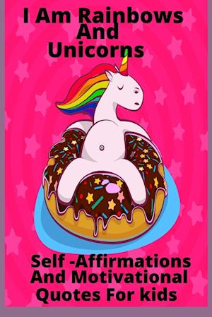 I Am Rainbows And Unicorns           Self Affirmations For Kids