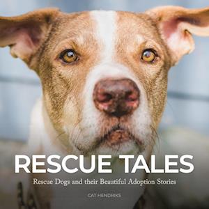 Rescue Tales: Rescue Dogs and their Beautiful Adoption Stories