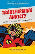 TRANSFORMING ANXIETY From Hot Mess to Superpower 