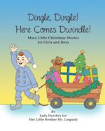 Dingle, Dingle! Here Comes Dwindle! More Little Christmas Stories for Girls and Boys by Lady Hershey for Her Little Brother Mr. Linguini