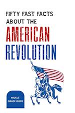 Fifty Fast Facts About The American Revolution 