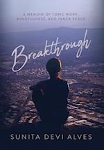 Breakthrough: A Memoir of Toxic Work, Mindfulness, and Inner Peace 