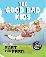 The Good Bad Kids: Fast Food Fred 