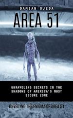 Area 51: Unveiling the Enigma of Area 51 (Unraveling Secrets in the Shadows of America's Most Secure Zone) 