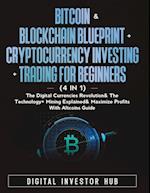 Bitcoin & Blockchain Blueprint + Cryptocurrency Investing + Trading For Beginners (4 in 1): The Digital Currencies Revolution& The Technology 